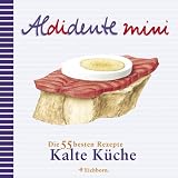Aldidente mini - Kalte K&uuml;che - Die 55 besten Rezepte - Gabriele Rescher