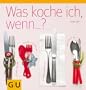 Was koche ich, wenn... (GU Themenkochbuch)