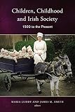 Children, childhood and Irish society, 1500 to the present