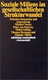 Soziale Milieus im gesellschaftlichen Strukturwandel - Zwischen Integration und Ausgrenzung. - Michael Vester, Peter von Oertzen, Heiko Geiling, Thomas Hermann, Dagmar M&uuml;ller