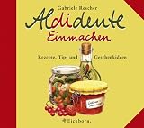 Aldidente Einmachen - Gabriele Rescher