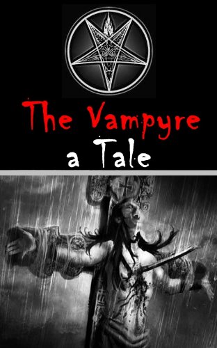 THE VAMPYRE (The mythology legend of Vampire) - Annotated with History of the Vampire Myth, Description and Appearance and What is The True Story Behind Vampires?) (Kindle Edition) 