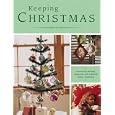 Keeping Christmas: Preserving Holiday Memories and Creating Family Traditions by The Editors of Creative Publishing international