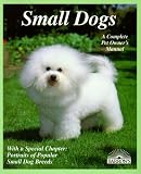 Small Dogs: Dogs With Charm and Personality (Complete Pet Owner`s Manual)