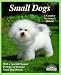Small Dogs: Dogs With Charm and Personality (Complete Pet Owner's Manual) by Armin Kriechbaumer