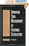 Improving Your Measurement of Customer Satisfaction: A Guide to Creating, Conducting, Analyzing, and Reporting Customer Satisfaction Measurement Programs