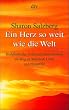 Ein Herz so weit wie die Welt: Buddhistische Achtsamkeitsmeditation als Weg zu Weisheit, Liebe und Mitgef�hl