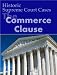 The Commerce Clause: Historic US Supreme Court Cases (LandMark Case Law) The Commerce Clause: Historic US Supreme Court Cases (LandMark Case Law)