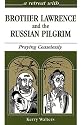 A Retreat With Brother Lawrence and the Russian Pilgrim: Praying Ceaselessly (Retreat With-- Series)