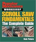 Popular Mechanics Workshop: Scroll Saw Fundamentals: The Complete Guide (Popular Mechanics Workshop)