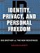 Identity, Privacy and Personal Freedom: Big Brother Vs the New Resistance