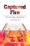 Captured Fire, Cycle B: The Sunday Homilies