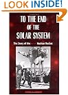 To the End of the Solar System: The Story of the Nuclear Rocket