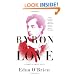 Byron in Love: A Short Daring Life