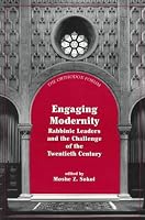 Engaging Modernity: Rabbinic Leaders and the Challenge of the Twentieth Century (Orthodox Forum Series)