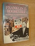 Franklin D. Roosevelt : nothing to fear but fear