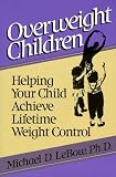 Overweight Children: Helping Your Child Achieve Lifetime Weight Control