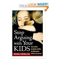 Stop Arguing with Your Kids: How to Win the Battle of Wills by Making Your Children Feel Heard