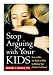 Books : Stop Arguing with Your Kids: How to Win the Battle of Wills by Making Your Children Feel Heard