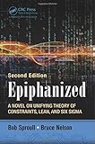 Epiphanized: A Novel on Unifying Theory of Constraints, Lean, and Six Sigma, Second Edition