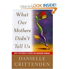 What Our Mothers Didn't Tell Us : Why Happiness Eludes the Modern Woman