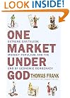 One Market Under God: Extreme Capitalism, Market Populism and the End of Economic Democracy