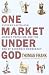 One Market Under God: Extreme Capitalism, Market Populism, and the End of Economic Democracy