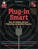 Plug-In Smart: How to Choose and Use Photoshop-Compatible Plug-Ins (Smart Design)