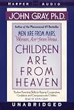 Children Are from Heaven: Positive Parenting Skills for Raising Cooperative, Confident, and Compassionate Children