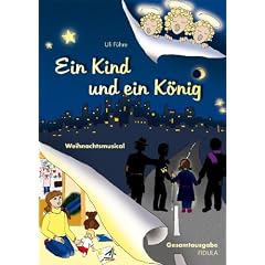 Ein Kind und ein K�nig: Weihnachtsmusical f�r Kinder von 4-11 Jahren
