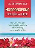 Produkt-Bild: Ho'oponopono - Heilung mit Liebe - Die wirkungsvolle hawaiianische Methode der Aufl&ouml;sung von St&ouml;rpotenzialen: Die wirkungsvolle althawaiianische Methode der Aufl&ouml;sung von St&ouml;rpotenzialen