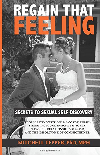 regain that feeling secrets to sexual self discovery people living with spinal cord injuries share profound