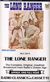 The Lone Ranger (The Complete, Original, Unedited, Broadcasts From Radio's Golden Age)