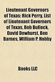 Lieutenant Governors of Texas: Rick Perry, List of Lieutenant Governors of Texas, Bob Bullock, David Dewhurst, Ben Barnes, William P. Hobby