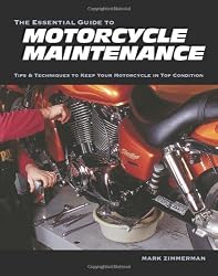 The Essential Guide to Motorcycle Maintenance: Tips & Techniques to Keep Your Motorcycle in Top Condition