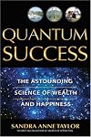 Quantum Success: The Astounding Science of Wealth and Happiness