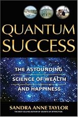 Quantum Success: The Astounding Science of Wealth and Happiness