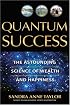 Quantum Success: The Astounding Science of Wealth and Happiness