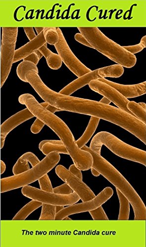 Candida: the two minute Candida cure:: new details added April '16 about the unique probiotic Candida is very sensitive to