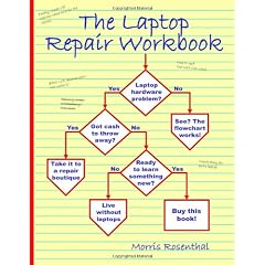 The Laptop Repair Workbook: An Introduction to Troubleshooting and Repairing Laptop Computers
