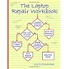 The Laptop Repair Workbook: An Introduction to Troubleshooting and Repairing Laptop Computers