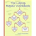 The Laptop Repair Workbook: An Introduction to Troubleshooting and Repairing Laptop Computers