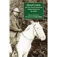 Edward S. Curtis and the North American Indian Project in the Field by Mick Gidley