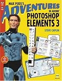 Max Pixel s Adventures in Adobe Photoshop Elements 3, Replacement Edition