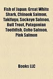 Fish of Japan: Great White Shark, Chinook Salmon, Takifugu, Sockeye Salmon, Bull Trout, Patagonian Toothfish, Coho Salmon, Pink Salmo