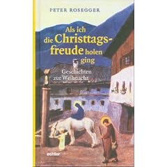 Als ich die Christtagsfreude holen ging: Geschichten zur Weihnacht