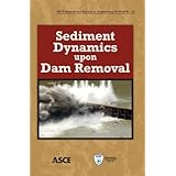 sediment dynamics upon dam removal asce manuals and reports on engineering practice no 122 asce manual and