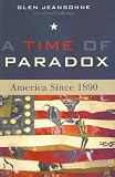 A Time of Paradox: America Since 1890