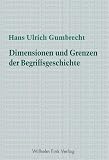 Dimension und Grenzen der Begriffsgeschichte - Hans Ulrich Gumbrecht