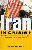 Iran in Crisis?  Nuclear Ambitions and the American Response